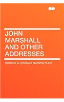 John Marshall and Other Addresses