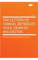 The Letters of Samuel Reynolds Hole, Dean of Rochester;