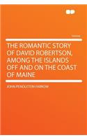 The Romantic Story of David Robertson, Among the Islands Off and on the Coast of Maine