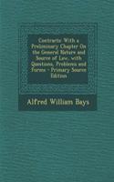 Contracts: With a Preliminary Chapter on the General Nature and Source of Law, with Questions, Problems and Forms