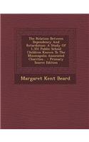 The Relation Between Dependency and Retardation: A Study of 1,351 Public School Children Known to the Minneapolis Associated Charities...