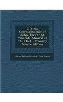 Life and Correspondence of John, Earl of St. Vincent, Admiral of the Fleet - Primary Source Edition
