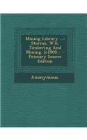 Mining Library ...: Storms, W.H. Timbering and Mining. [C1909...