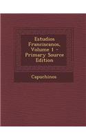 Estudios Franciscanos, Volume 1 - Primary Source Edition