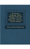 Devotional Readings, Select Passages from the Sermons of H.E. Manning - Primary Source Edition