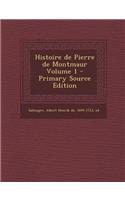 Histoire de Pierre de Montmaur Volume 1 - Primary Source Edition
