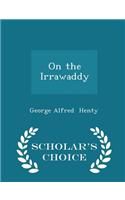 On the Irrawaddy - Scholar's Choice Edition