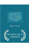 A General and Elementary View of the Undulatory Theory as Applied to the Dispersion of Light - Scholar's Choice Edition