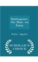 Shakespeare, the Man: An Essay - Scholar's Choice Edition