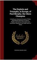 The Exploits and Triumphs, in Europe, of Paul Morphy, the Chess Champion