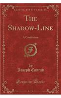 The Shadow-Line: A Confession (Classic Reprint)