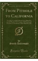 From Pithole to California: The Most Completed Book Ever Offered to the Oil Workers, It Contains Oil Poems and Oil Jokes, Conundrums, Short Sketches, Etc (Classic Reprint)
