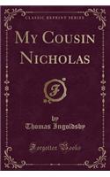 My Cousin Nicholas (Classic Reprint): (English)