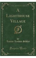 A Lighthouse Village (Classic Reprint)