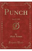 Punch, Vol. 100: June 27, 1891 (Classic Reprint)