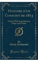 Histoire d'Un Conscrit de 1813: Edited with Introduction, Maps and Notes (Classic Reprint)