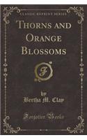 Thorns and Orange Blossoms (Classic Reprint)