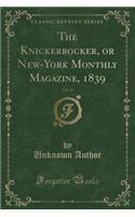 The Knickerbocker, or New-York Monthly Magazine, 1839, Vol. 14 (Classic Reprint)