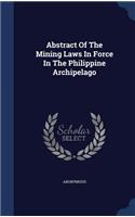 Abstract Of The Mining Laws In Force In The Philippine Archipelago