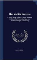 Man and the Universe: A Study of the Influence of the Advance in Scientific Knowledge Upon Our Understanding of Christianity