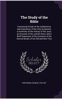 The Study of the Bible: Containing Proofs of the Authenticity and Inspiration of the Holy Scriptures, a Summary of the History of the Jews, an Account of the Jewish Sects, 