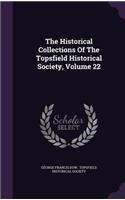 Historical Collections Of The Topsfield Historical Society, Volume 22