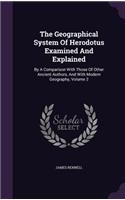 The Geographical System Of Herodotus Examined And Explained: (English)