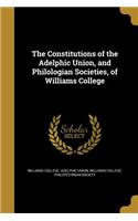The Constitutions of the Adelphic Union, and Philologian Societies, of Williams College