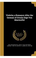 Violetta; a Romance After the German of Ursula Zöge Von Manteuffel