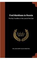 Fred Markham in Russia: The Boy Travellers in the Land of the Czar