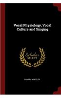 Vocal Physiology, Vocal Culture and Singing