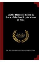 On the Mesozoic Rocks in Some of the Coal Explorations in Kent