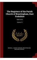 The Registers of the Parish Church of Brantingham, East Yorkshire: 1653-1812; Volume 12