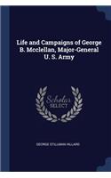 Life and Campaigns of George B. Mcclellan, Major-General U. S. Army