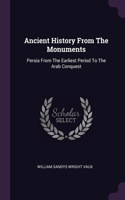 Ancient History From The Monuments: Persia From The Earliest Period To The Arab Conquest