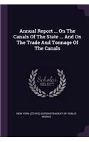 Annual Report ... on the Canals of the State ... and on the Trade and Tonnage of the Canals