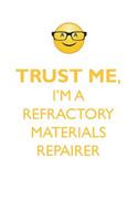 Trust Me, I'm a Refractory Materials Repairer Affirmations Workbook Positive Affirmations Workbook. Includes: Mentoring Questions, Guidance, Supporting You.