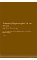 Reversing Hypertrophic Lichen Planus: As God Intended the Raw Vegan Plant-Based Detoxification & Regeneration Workbook for Healing Patients. Volume 1