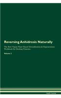 Reversing Anhidrosis Naturally the Raw Vegan Plant-Based Detoxification & Regeneration Workbook for Healing Patients. Volume 2