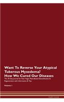 Want To Reverse Your Atypical Tuberous Myxedema? How We Cured Our Diseases. The 30 Day Journal for Raw Vegan Plant-Based Detoxification & Regeneration with Information & Tips Volume 1