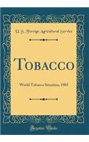 Tobacco: World Tobacco Situation, 1985 (Classic Reprint)
