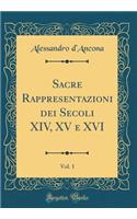 Sacre Rappresentazioni Dei Secoli XIV, XV E XVI, Vol. 1 (Classic Reprint)