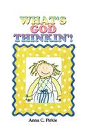 What's God Thinkin'!