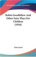 Robin Goodfellow And Other Fairy Plays For Children (1918)