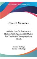 Church Melodies: A Collection Of Psalms And Hymns, With Appropriate Music, For The Use Of Congregations (1859)