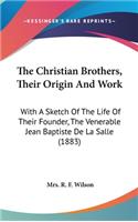 The Christian Brothers, Their Origin And Work: With A Sketch Of The Life Of Their Founder, The Venerable Jean Baptiste De La Salle (1883)