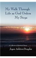 My Walk Through Life as God Orders my Steps