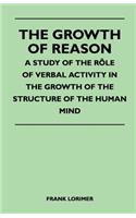 The Growth of Reason - A Study of the Role of Verbal Activity in the Growth of the Structure of the Human Mind