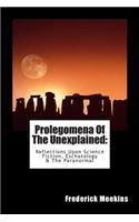 Prolegomena Of The Unexplained (Reflections Upon Science Fiction, Eschatology & The Paranormal)