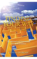 Finding Your Way - The Secret to Finding and Creating Your Purpose: The Spiritual and Inspirational Journey to Greatness